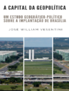 Vesentini J.W.  A Capital da Geopol&#237;tica. Um estudo geogr&#225;fico-pol&#237;tico sobre a implanta&#231;&#227;o de Bras&#237;lia